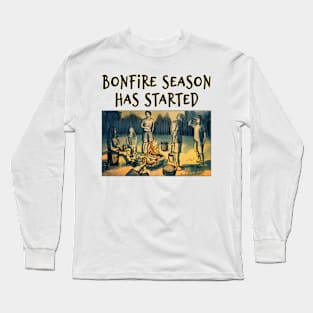 Bonfire season has started Long Sleeve T-Shirt